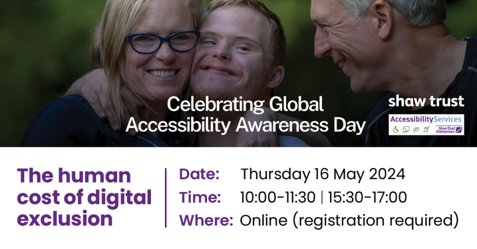 A young man, who has Down Syndrome and has short blonde hair, is looking happy whilst putting his arms around a woman with long blonde hair, who is wearing bright blue glasses. To their side is a man with silver hair who is laughing whilst looking lovingly towards the pair. The text reads “The human cost of digital exclusion - Event date: Thursday 16 May 2024, Time: 10:00-11:30 | 15:30-17:00, Where: Online (registration required)”