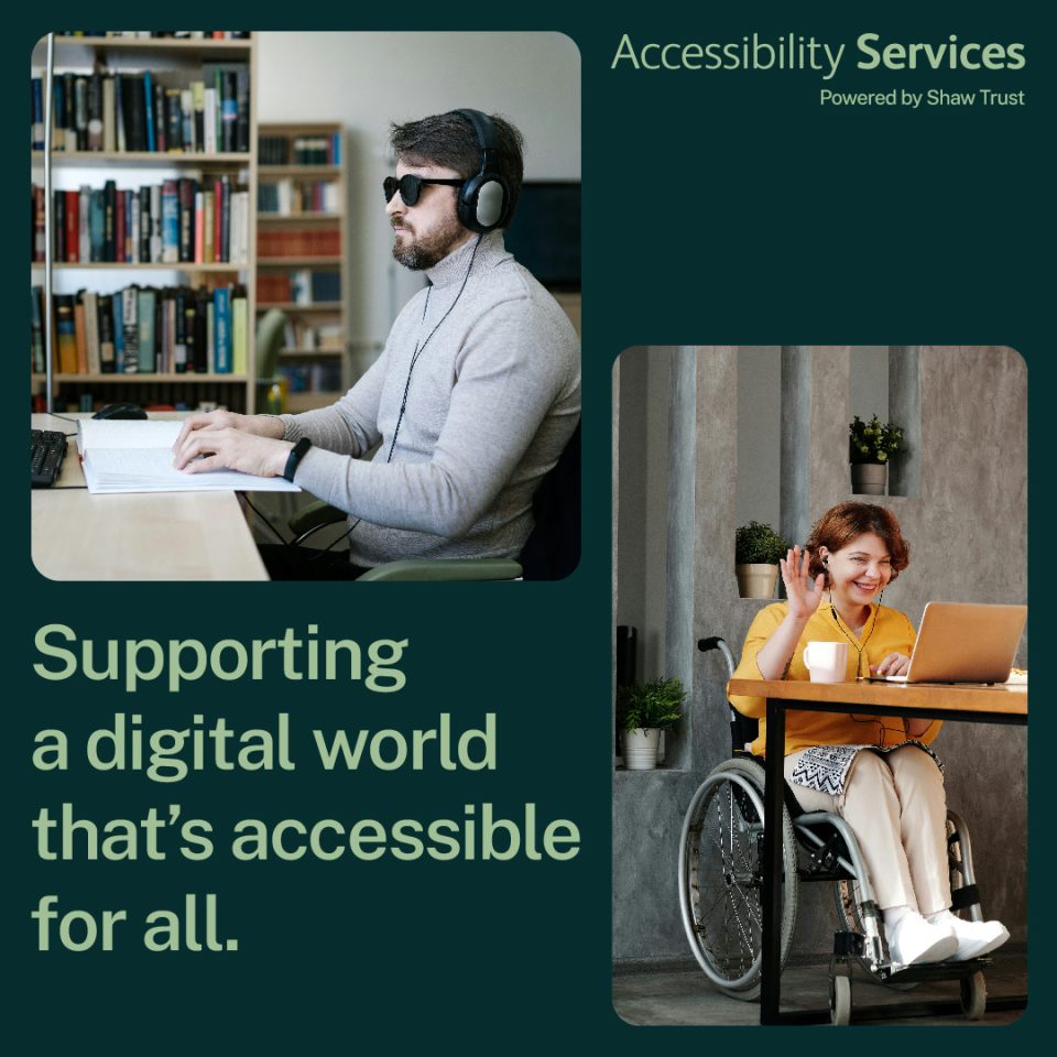 An image of an instagram post. It reads, accessibility services powered by shaw trust. Supporting a digital world that's accessible for all. There are two photographs, a blind man wearing headphones sitting at a desk reading braille and a woman in a wheelchair sitting at a desk waving at a laptop.